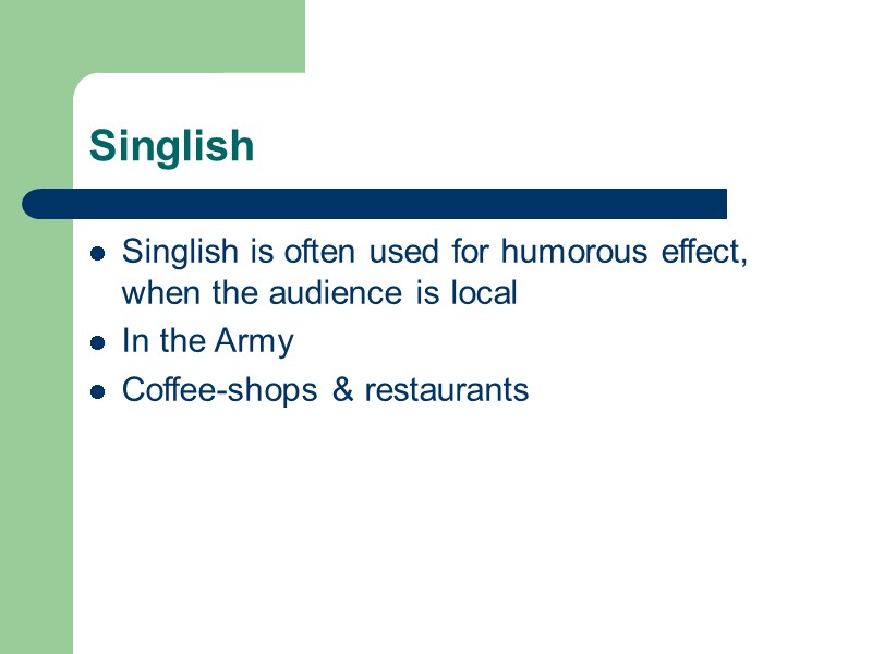 Singlish  Singlish is often used for humorous effect, when the audience is local